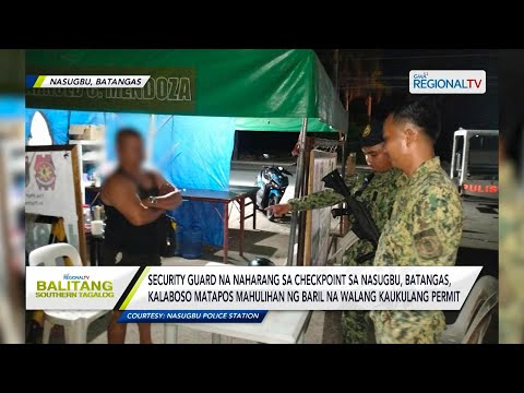 Balitang Southern Tagalog: Security guard, kalaboso nang mahulihan ng baril sa checkpoint