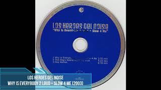 Los Heroes Del Noise ‎– Why Is Everybody 2 Loud + Slow 4 Me [2003]