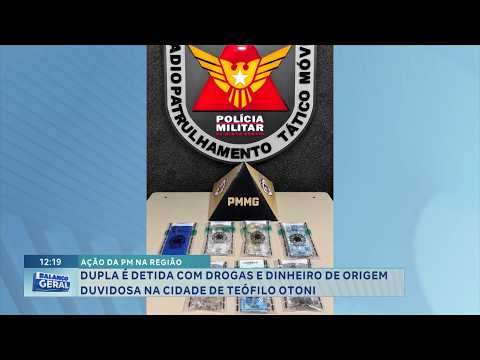 Ação da PM: Dupla é detida com drogas e dinheiro de origem duvidosa em Teófilo Otoni.