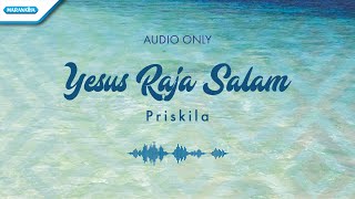 Download lagu Yesus Raja Salam - Priskila (audio only) mp3 Download lagu Yesus Raja Salam - Priskila (audio only) mp3