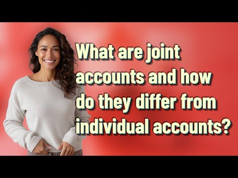 What are joint accounts and how do they differ from individual accounts?