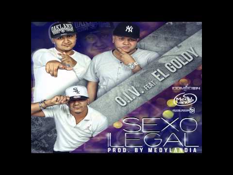 O.I.V. Ft. El Goldy - Sexo ilegal ( prod. MedyLandia )