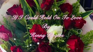 If I Could Hold On To Love By Kenny Rogers
