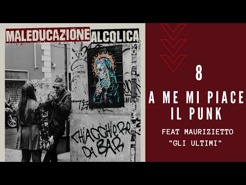 Maleducazione Alcolica feat Maurizietto "Gli Ultimi" - A me mi piace il punk