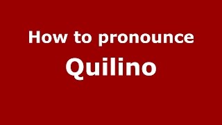 How to pronounce Quilino