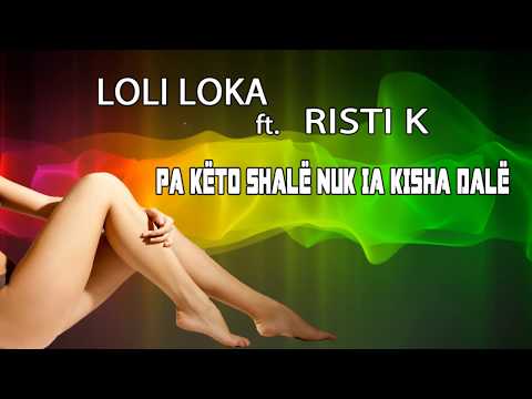 Loli Loka ft. Risti-K - Pa keto shale nuk ia kishe dale (Official Lyrics Video)