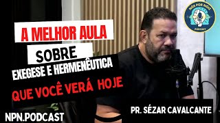 A MELHOR AULA SOBRE EXEGESE E HERMENÊUTICA QUE VOCÊ VERÁ HOJE || NPN.PODCAST || PR. SÉZAR CAVALCANTE