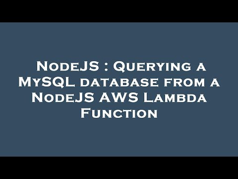 Nodejs Querying A Mysql Database From A Nodejs Aws Lambda Function