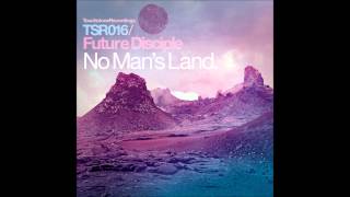 Future Disciple - No Man's Land (Original Mix) [Touchstone Recordings]