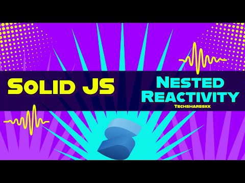 Nested Reactivity In Solid Js Solid Js Tutorials Part 24