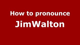 How to pronounce Jimwalton