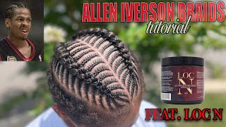 Allen Iverson Braids Tutorial (Iverson’s) | NEW PRODUCT REVIEW! | ft. Loc N