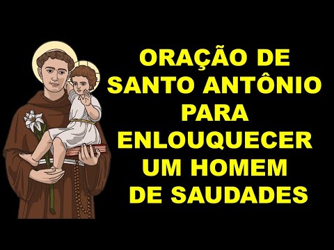 ORAÇÃO DE SANTO ANTÔNIO PARA ENLOUQUECER UM HOMEM DE SAUDADES