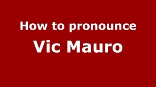 How to pronounce Vic Mauro