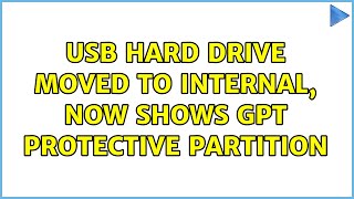 USB hard drive moved to internal, now shows GPT Protective Partition (2 Solutions!!)