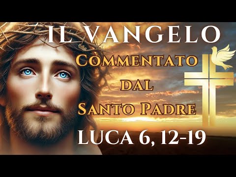 Vangelo del giorno Lc 6, 12-19 | commento del Santo Padre | 28 ottobre 2024