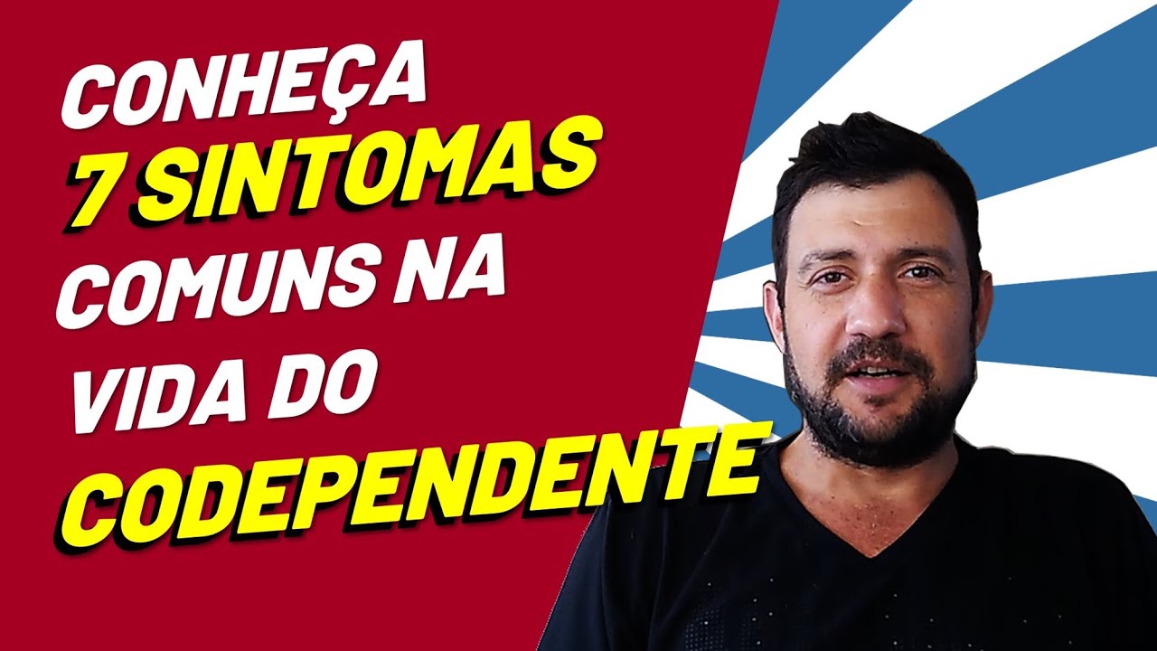 O QUE É CODEPENDÊNCIA – Conheça  7 SINTOMAS comuns na vida do CODEPENDENTE