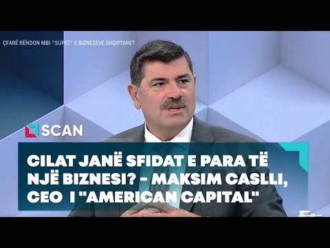 SINTEZË - Cilat janë sfidat e para të një biznesi? - Maksim Caslli, CEO  i "American Capital"