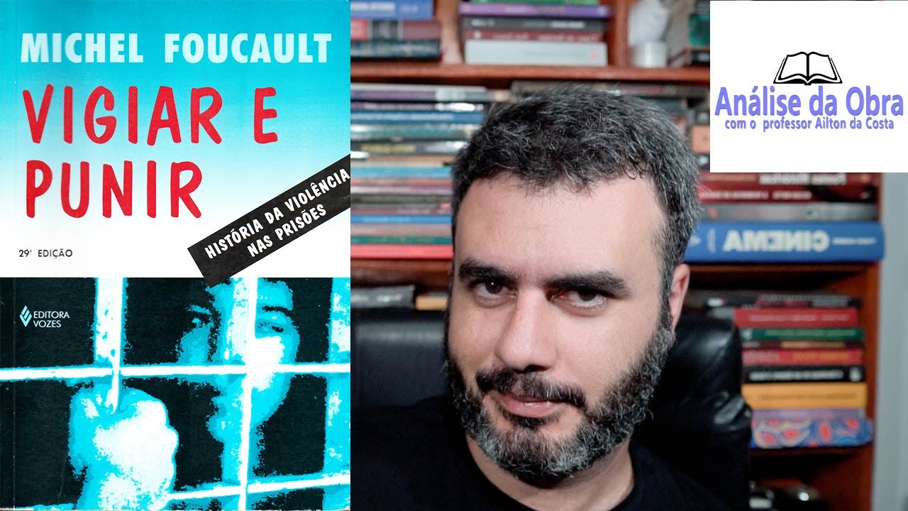 Vigiar e Punir: nascimento da prisão - Michel Foucault / Análise da Obra