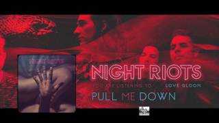 || NIGHT RIOTS || - Pull Me Down