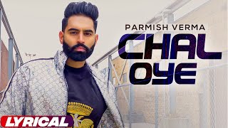 Chal Oye (Lyrical Video)  Parmish Verma  Desi Crew