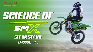 Kawasaki Science of SMX | Ep. 143 (Sit or Stand) | Engineered