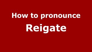 How to pronounce Reigate
