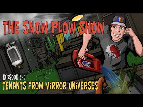 The Snow Plow Show Episode 549 - Tenants From Mirror Universes