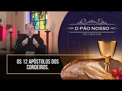Os 12 apóstolos dos cordeiros - O Pão Nosso - 24/08/24