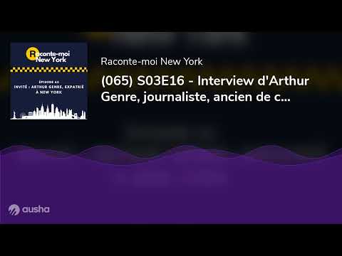 (065) S03E16 - Interview d'Arthur Genre, journaliste, ancien de chez Quotidien et expatrié à New ...