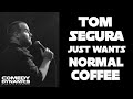 Tom Segura Completely Normal Just Wants Normal Coffee