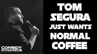 Tom Segura: Completely Normal -Just Wants Normal Coffee