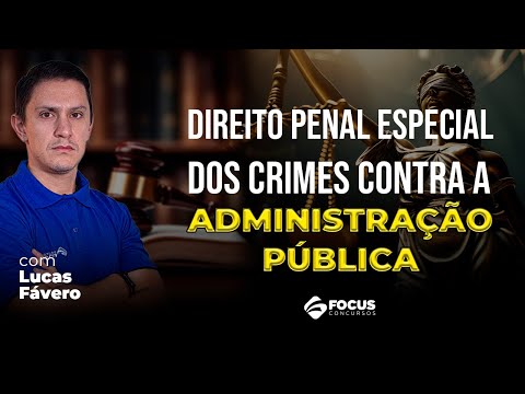 Direito Penal Especial - Dos Crimes contra a Administração Pública com Lucas Fávero