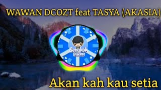 Download lagu akan kah kau setia WAWAN DCOZT feat TASYA (AKASIA) mp3