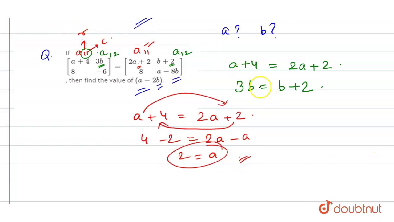 If `[{:(a+4,3b),(8,-6):}]=[{:(2a+2,b+2),(