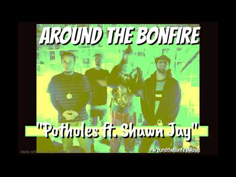 Around The Bonfire - Potholes ft. Shawn Jay