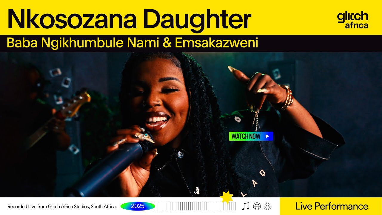 Nkosozana Daughter – Baba Ngikhumbule & Emsakazweni | Glitch Sessions