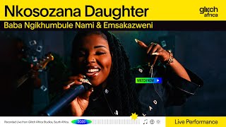 Download lagu Nkosozana Daughter -  Baba Ngikhumbule &  Emsakazweni | Glitch Sessions mp3