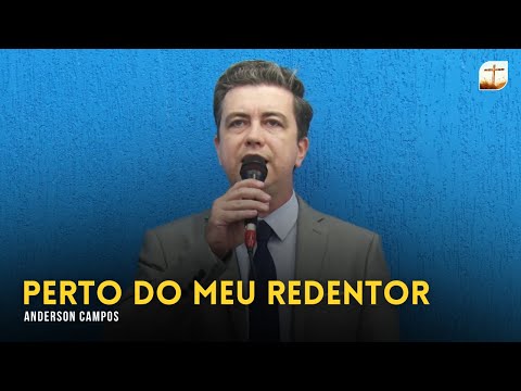 Perto Do Meu Redentor | Anderson | Tabernáculo da Fé Campinas/SP