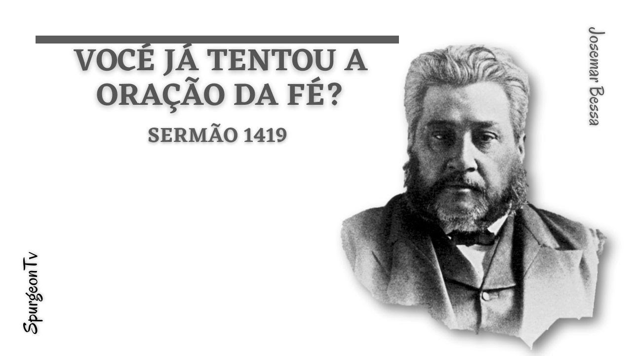 Você já tentou a oração da fé? | Sermão 1419 | C. H. Spurgeon (1834 - 1892)