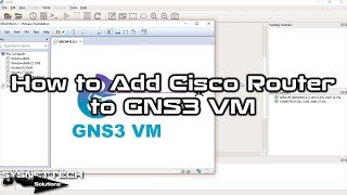 How to Add Cisco Router / Switch IOS Image to GNS3 VM | SYSNETTECH Solutions