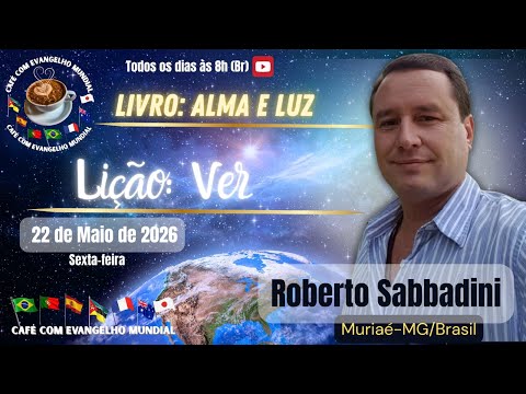 CAFÉ COM EVANGELHO MUNDIAL com ROBERTO SABBADINI, Muriaé, MG, Brasil, Livro Alma e Luz, Lição: VER