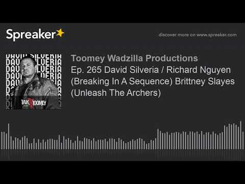 Ep. 265 David Silveria / Richard Nguyen (Breaking In A Sequence) Brittney Slayes (Unleash The Archer