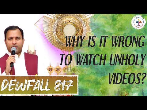 Dewfall 817 - Why is it wrong to watch unholy videos?