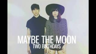 Maybe The Moon - Two Birthdays