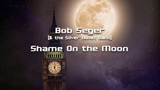 Shame On the Moon - Bob Seger (&amp; the Silver Bullet Band)  HD (lyrics)