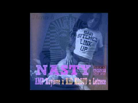 AMP Kaylove x KiD KLOUT! x Letrece - NASTY (PharaohBlapz)