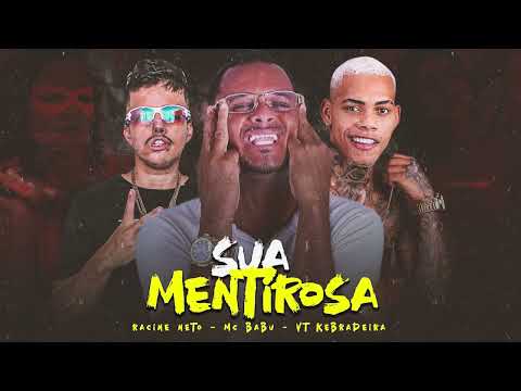 MC BABU, RACINE NETO , VT KEBRADEIRA - SUA MENTIROSA
