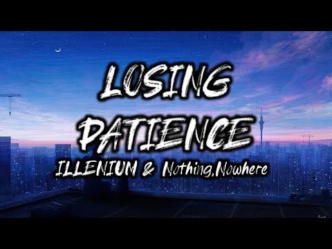 ILLENIUM and nothing,nowhere. - Losing Patience (Lyric)