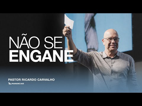 Não Se Engane | Pr. Ricardo Carvalho | Mananciais RJ